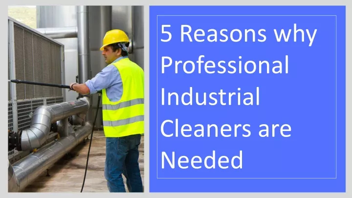 5 reasons why professional industrial cleaners