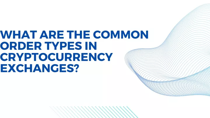 what are the common order types in cryptocurrency