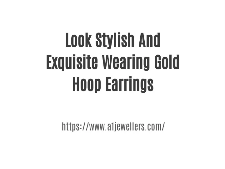 look stylish and exquisite wearing gold hoop
