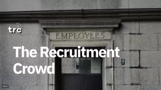The Recruitment Crowd