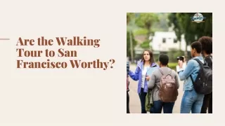 Are the Walking Tour to San Francisco Worthy