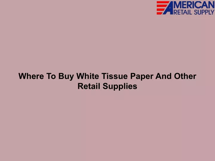 where to buy white tissue paper and other retail