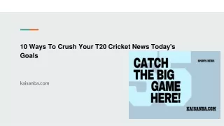 10 Ways To Crush Your T20 Cricket News Today's Goals