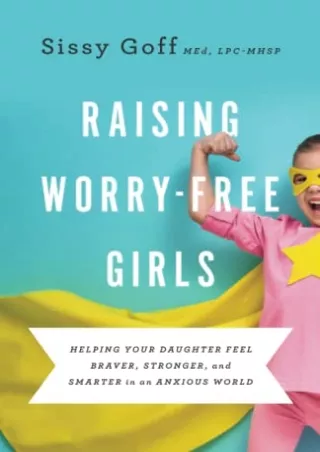 [DOWNLOAD] PDF Raising Worry-Free Girls: Helping Your Daughter Feel Braver,