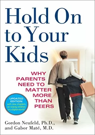 DOWNLOAD (PDF) Hold On to Your Kids: Why Parents Need to Matter More Than P