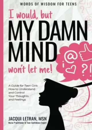 [PDF] DOWNLOAD I would, but my DAMN MIND won't let me!: a teen's guide to c