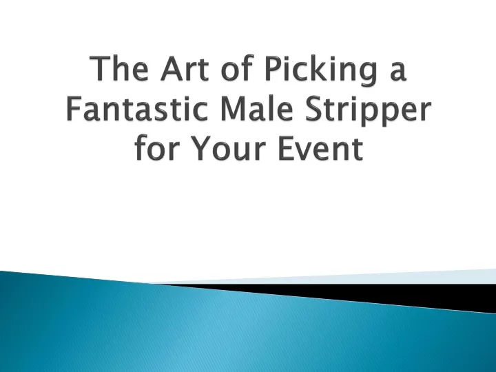 the art of picking a fantastic male stripper for your event