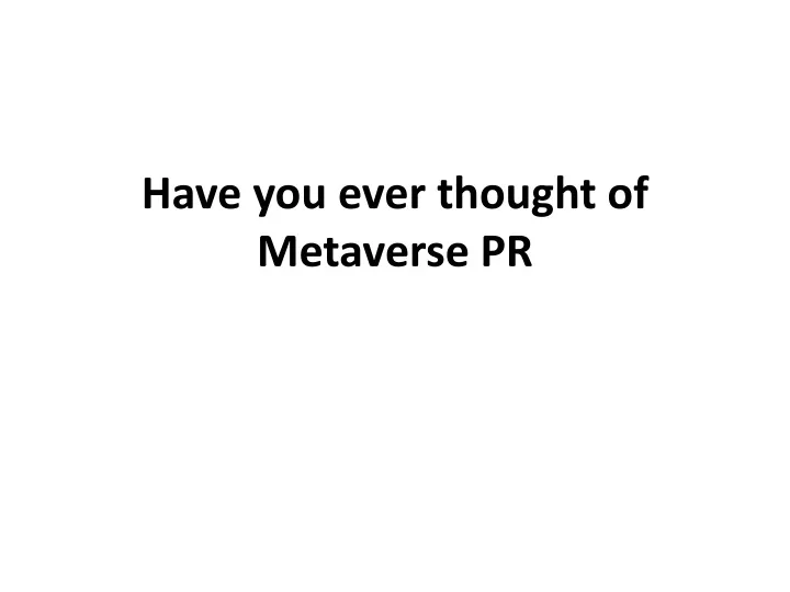 have you ever thought of metaverse pr
