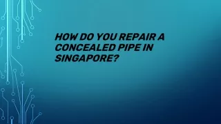 How Do You Repair A Concealed Pipe in Singapore?