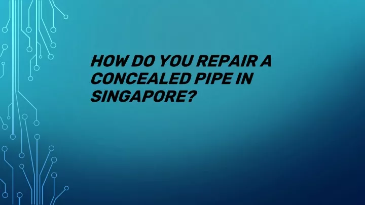 how do you repair a concealed pipe in singapore