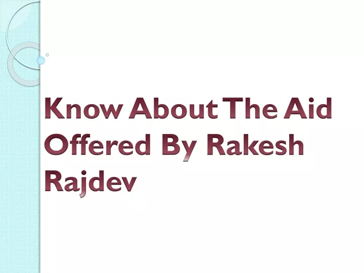 know about the aid offered by rakesh rajdev