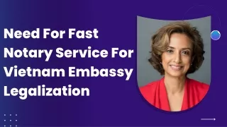 Need For Fast Notary Service For Vietnam Embassy Legalization