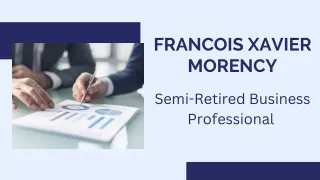 Francois Xavier Morency - Semi-Retired Business Professional