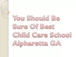 You Should Be Sure Of Best Child Care School Alpharetta GA