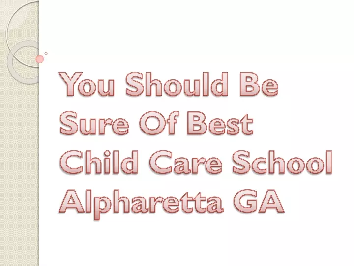 you should be sure of best child care school alpharetta ga