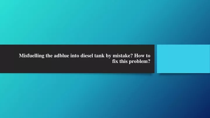 misfuelling the adblue into diesel tank