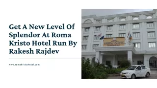 Get A New Level Of Splendor At Roma Kristo Hotel Run By Rakesh Rajdev
