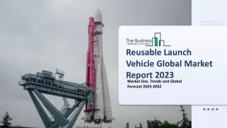 reusable launch vehicle global market report 2023