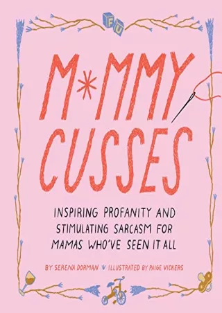 [READ] BOOK Mommy Cusses: Inspiring Profanity and Stimulating Sarcasm for M