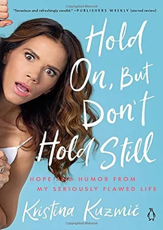 D!ownload [pdf] Hold On, But Don't Hold Still: Hope and Humor from My Serio