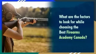 What are the factors to look for while choosing the Best Firearms Academy Canada_