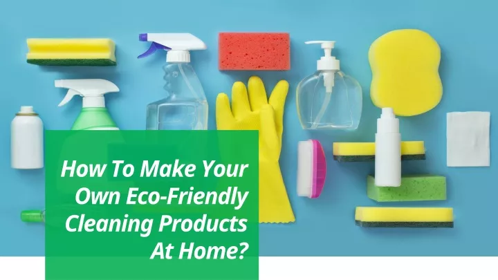 how to make your own eco friendly cleaning