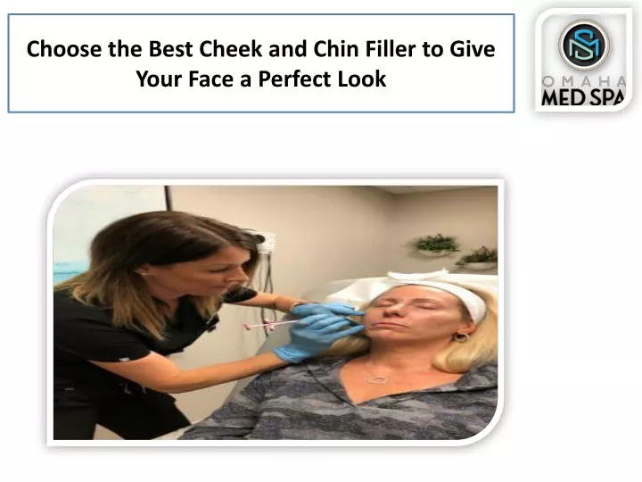 choose the best cheek and chin filler to give