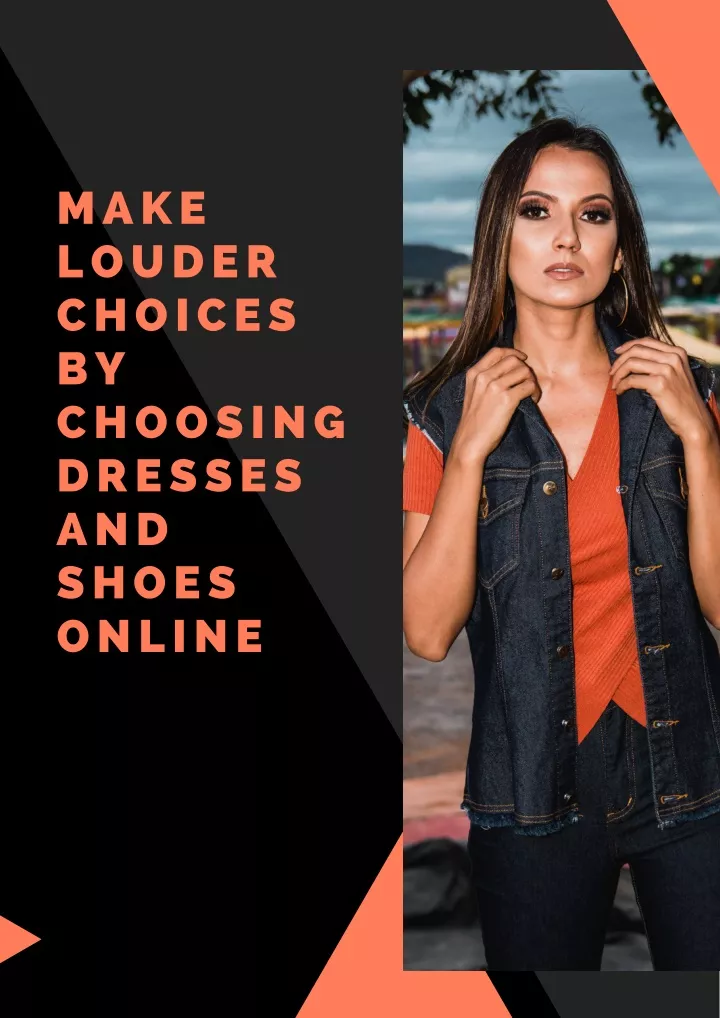 make louder choices by choosing dresses and shoes