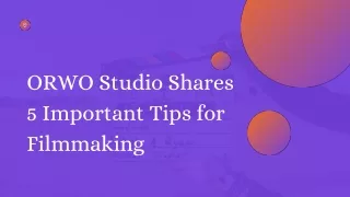 ORWO Studio Shares 5 Important Tips for Filmmaking