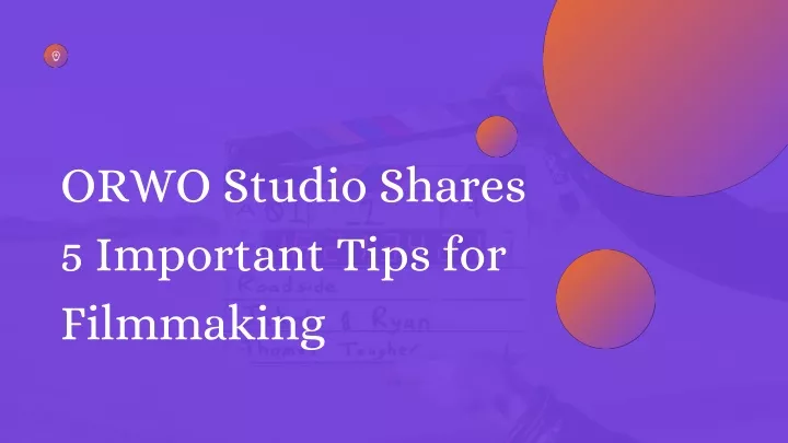 orwo studio shares 5 important tips for filmmaking
