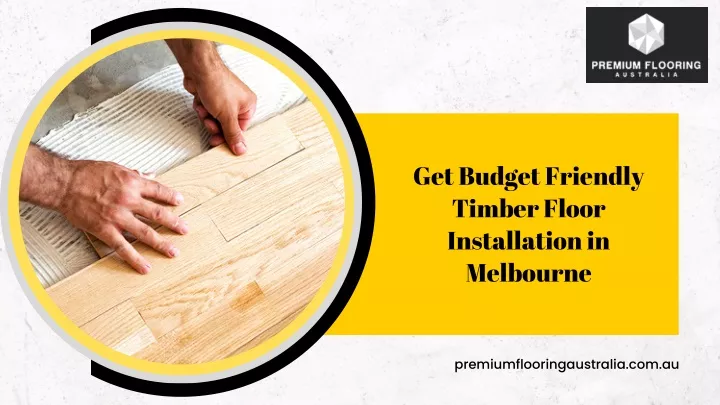 PPT - Get Budget Friendly Timber Floor Installation in Melbourne ...