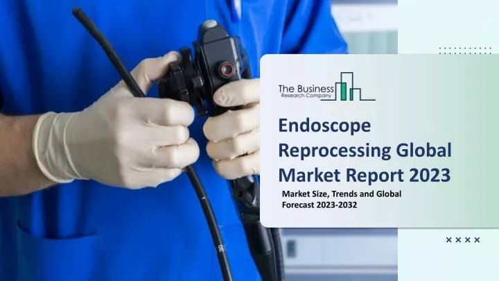 endoscope reprocessing global market report 2023