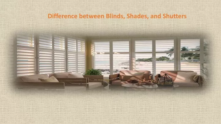 difference between blinds shades and shutters
