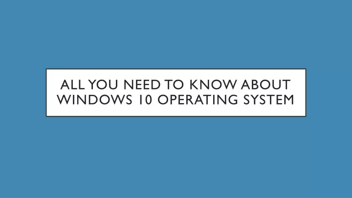 all you need to know about windows 10 operating system