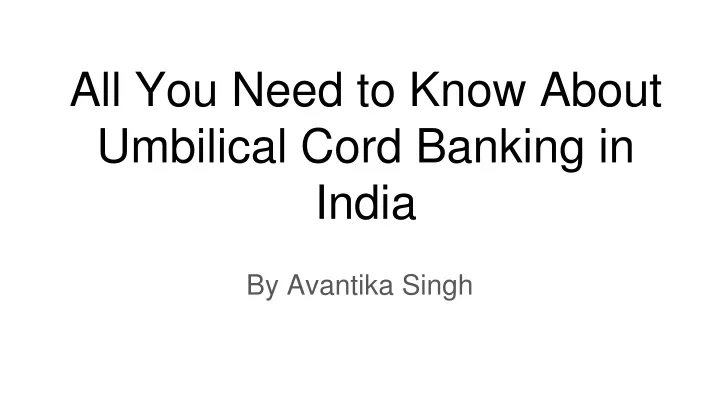 all you need to know about umbilical cord banking in india