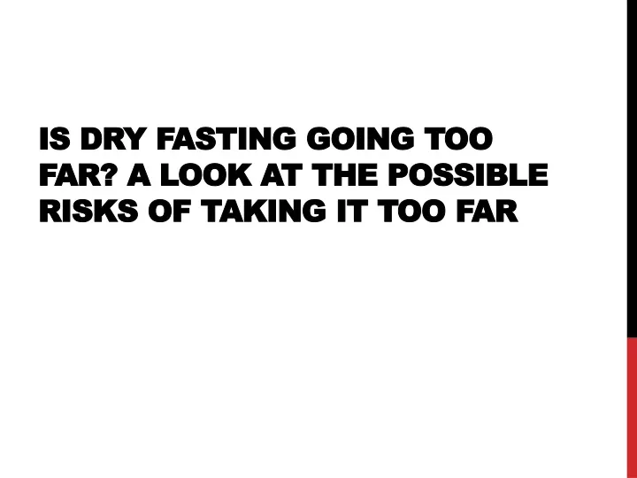 is dry fasting going too far a look at the possible risks of taking it too far