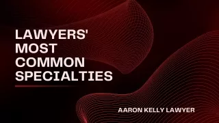 Aaron Kelly Lawyer: The Most Common Specialties