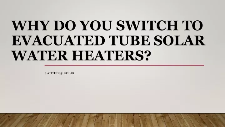 why do you switch to evacuated tube solar water