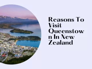 Reasons To Visit Queenstown In New Zealand