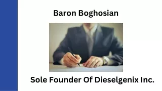Baron Boghosian - Sole Founder Of Dieselgenix Inc.