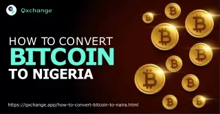 Know How to Convert Bitcoin to Naira – Visit Us at Qxchange
