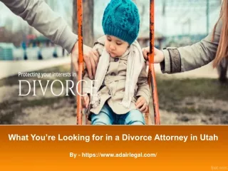what you re looking for in a divorce attorney in utah
