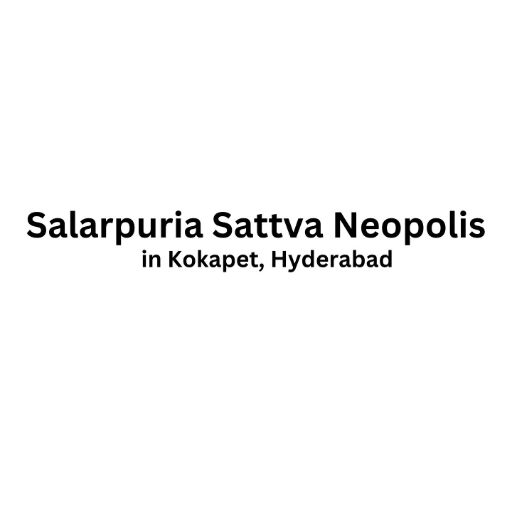 salarpuria sattva neopolis in kokapet hyderabad