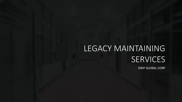 legacy maintaining services