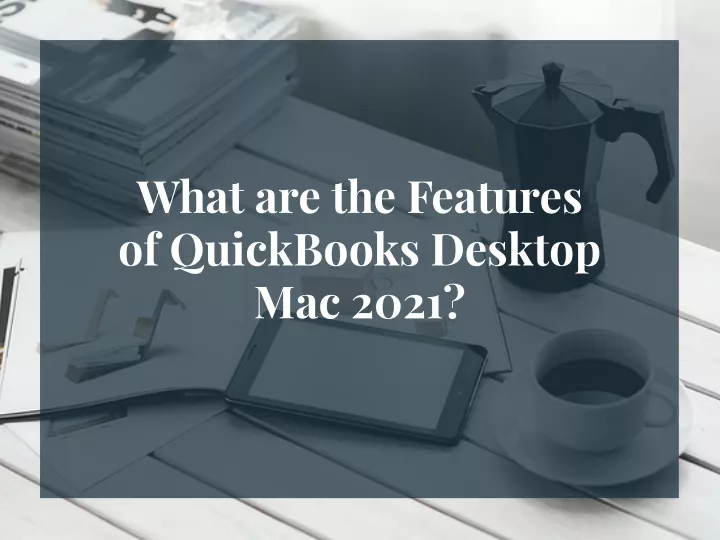 what are the features of quickbooks desktop