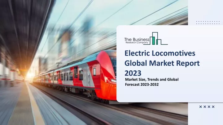 electric locomotives global market report 2023