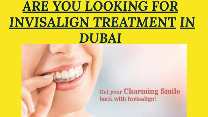 are you looking for invisalign treatment in dubai