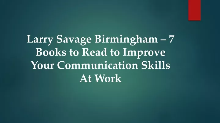 larry savage birmingham 7 books to read to improve your communication skills at work
