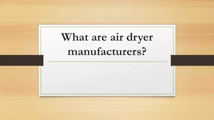 what are air dryer manufacturers