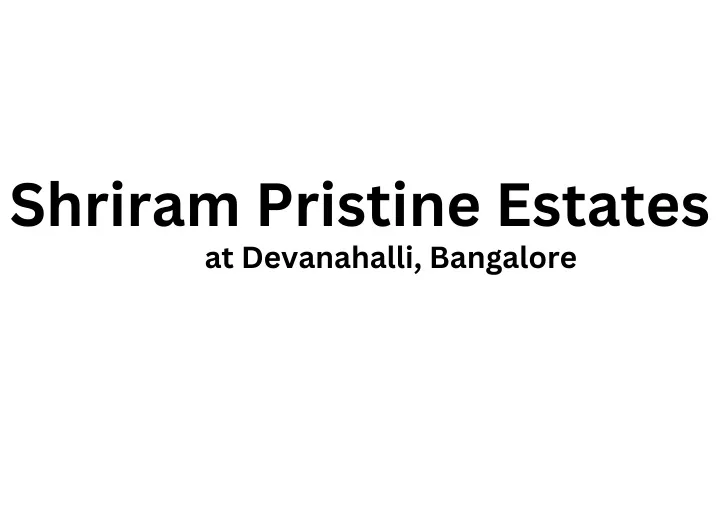 shriram pristine estates at devanahalli bangalore